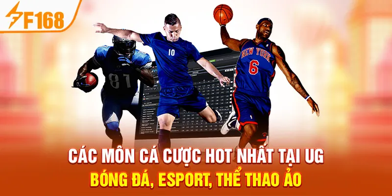 Các Môn Cá Cược Hot Nhất Tại UG: Bóng Đá, Esport, Thể Thao Ảo